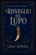 Cover-Bild zum Titel 'Il Risveglio del Lupo (Serie Mondo Oscuro: Origin, #2)' von 'Lisa Jones'