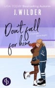 Cover-Bild zum Titel 'Don't fall for him | Sports Romance / College / Bad Boy / He falls first / Slowburn' von 'J. Wilder'