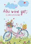 Alles wird gut, du wirst schon sehen - 