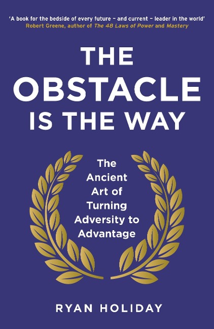 The Obstacle is the Way - Ryan Holiday