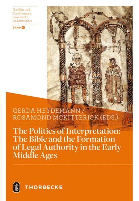 The Politics of Interpretation: The Bible and the Formation of Legal Authority in the Early Middle Ages - 