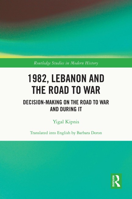 1982, Lebanon and the Road to War - Yigal Kipnis