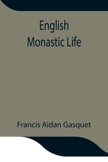 English Monastic Life - Francis Aidan Gasquet