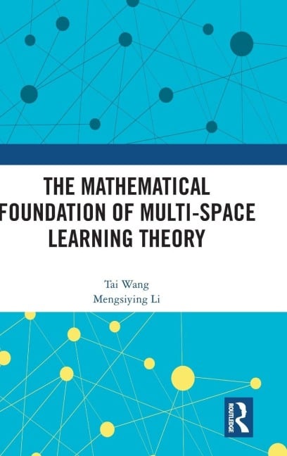 The Mathematical Foundation of Multi-Space Learning Theory - Tai Wang, Mengsiying Li