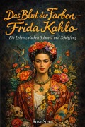 Cover-Bild zum Titel 'Das Blut der Farben - Frida Kahlo' von 'Rosa Stern'