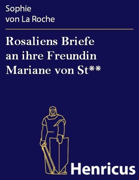 Rosaliens Briefe an ihre Freundin Mariane von St** - Sophie von La Roche
