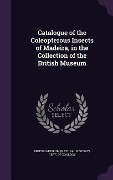 Catalogue of the Coleopterous Insects of Madeira, in the Collection of the British Museum - 