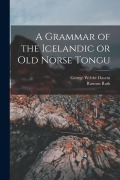 Cover-Bild zum Titel 'A Grammar of the Icelandic or Old Norse Tongu' von 'George Webbe Dasent, Rasmus Rask'