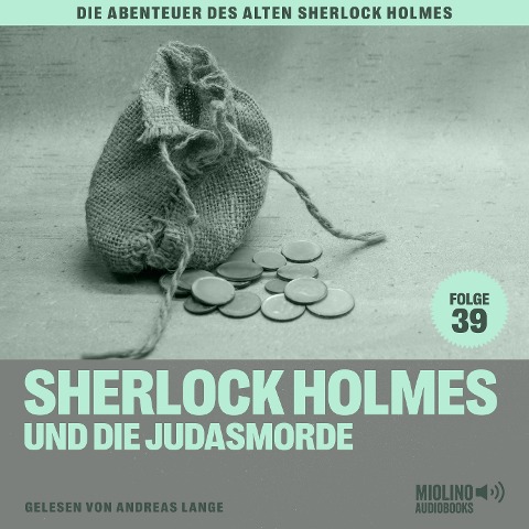 Sherlock Holmes und die Judasmorde (Die Abenteuer des alten Sherlock Holmes, Folge 39) - Arthur Conan Doyle, Charles Fraser