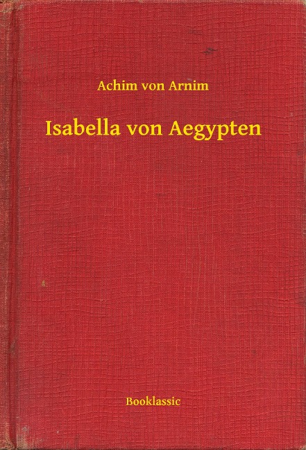 Isabella von Aegypten - Achim Von Arnim