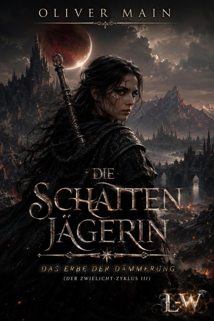Die Schattenjägerin - Das Erbe der Dämmerung (Band 3) - Oliver Main