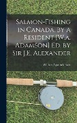Cover-Bild zum Titel 'Salmon-Fishing in Canada, by a Resident [W.a. Adamson] Ed. by Sir J.E. Alexander' von 'William Agar Adamson'