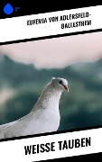 Weiße Tauben - Eufemia Von Adlersfeld-Ballestrem