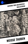 Cover-Bild zum Titel 'Weiße Tauben' von 'Eufemia Von Adlersfeld-Ballestrem'