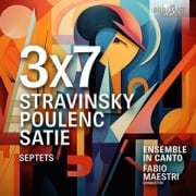 3x7,Stravinsky,Poulenc,Satie,Septets - Fabio Ensemble In Canto/Maestri