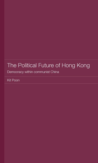 The Political Future of Hong Kong - Kit Poon