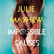 Cover-Bild zum Titel 'Impossible Causes' von 'Julie Mayhew'