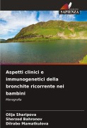 Cover-Bild zum Titel 'Aspetti clinici e immunogenetici della bronchite ricorrente nei bambini' von 'Olija Sharipova, Sherzod Bahronov, Dilrabo Mamatkulova'