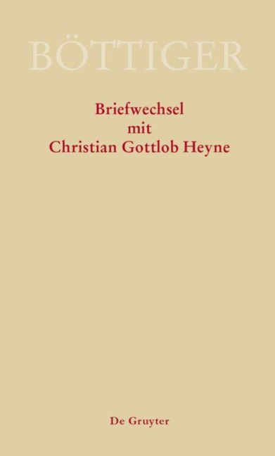 Karl August Böttiger - Briefwechsel mit Christian Gottlob Heyne - 