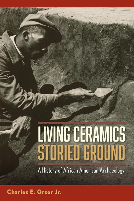 Living Ceramics, Storied Ground - Jr Charles E Orser