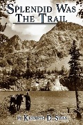 Cover-Bild zum Titel 'Splendid Was the Trail, Second Edition' von 'Kenneth D Swan'