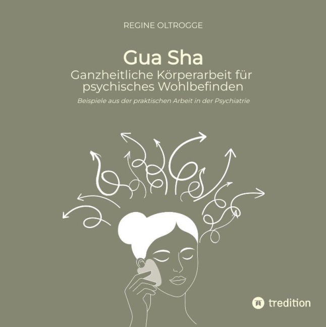 Gua Sha - Ganzheitliche Körperarbeit für psychisches Wohlbefinden - Regine Oltrogge