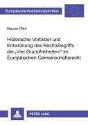 Cover-Bild zum Titel 'Historische Vorbilder und Entwicklung des Rechtsbegriffs der 'Vier Grundfreiheiten' im Europäischen Gemeinschaftsrecht' von 'Werner Pfeil'