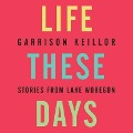 Life These Days: Stories from Lake Wobegon - Garrison Keillor