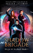 Shadow Brigade (Magic and Mayhem, #4) - Alesha Escobar