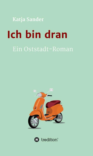 Ich bin dran: Ein Oststadt- Roman - Katja Sander