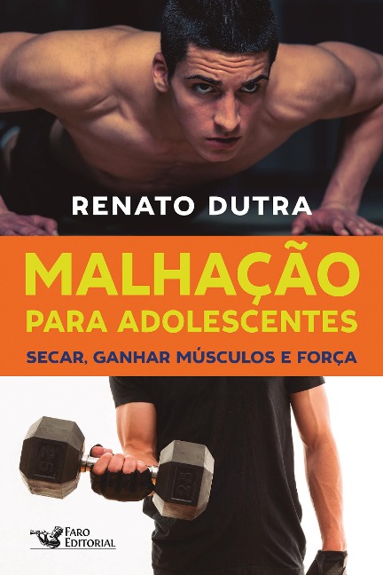 Malhação para adolescentes: Secar, ganhar músculos e força - Renato Dutra