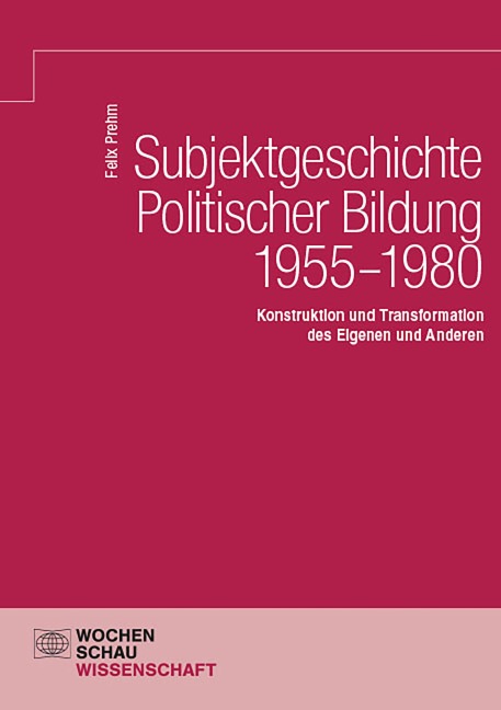 Subjektgeschichte Politischer Bildung 1955-1980 - Felix Prehm