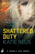 Cover-Bild zum Titel 'Shattered Duty: Deadly Ops Book 3 (A series of thrilling, edge-of-your-seat suspense)' von 'Katie Reus'