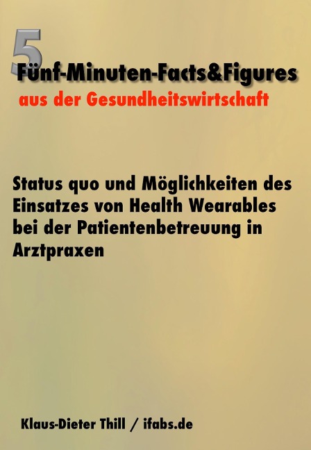 Status quo und Möglichkeiten des Einsatzes von Health Wearables bei der Patientenbetreuung in Arztpraxen - Klaus-Dieter Thill