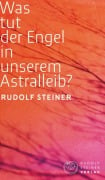 Was tut der Engel in unserem Astralleib? Wie finde ich den Christus? - Rudolf Steiner