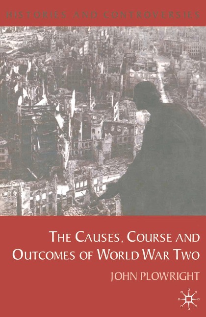 Causes, Course and Outcomes of World War Two - John Plowright