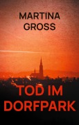 Cover-Bild zum Titel 'Tod im Dorfpark' von 'Martina Groß'