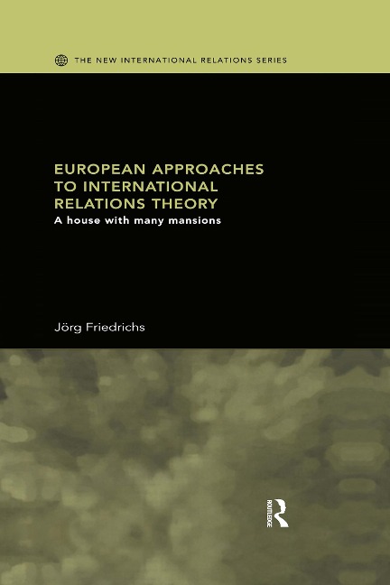 European Approaches to International Relations Theory - Jörg Friedrichs