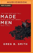 Made Men: The True Rise-And-Fall Story of a New Jersey Mob Family - Greg B. Smith