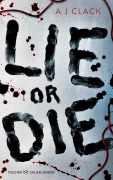Cover-Bild zum Titel 'Lie or Die' von 'A. J. Clack'