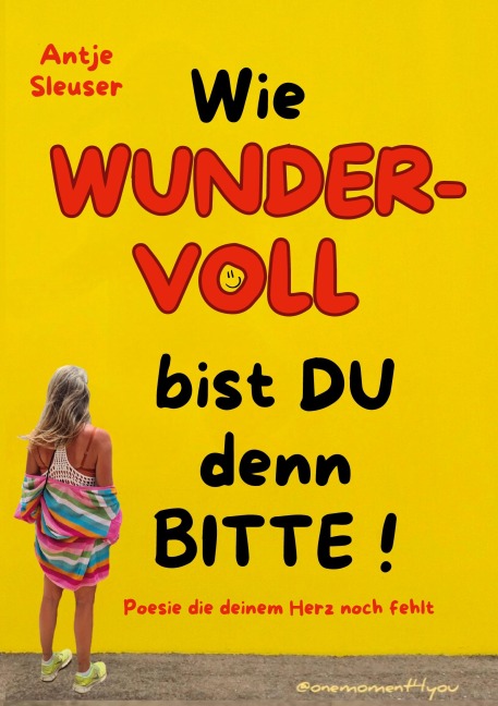 Wie WUNDERVOLL bist du denn bitte! - Antje Sleuser