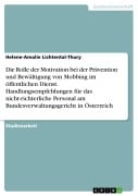 Die Rolle der Motivation bei der Prävention und Bewältigung von Mobbing im öffentlichen Dienst. Handlungsempfehlungen für das nicht-richterliche Personal am Bundesverwaltungsgericht in Österreich - Helene-Amalie Lichtental-Thury