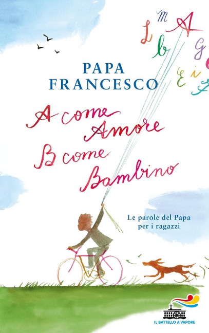 A come amore, B come bambino. Le parole del papa per i ragazzi - Francesco (Jorge Mario Bergoglio)