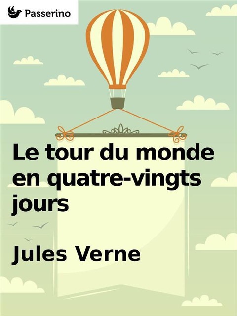 Le Tour du monde en quatre-vingts jours - Jules Verne
