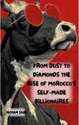 Cover-Bild zum Titel 'From Dust to Diamonds The Rise of Morocco's Self-Made Billionaires' von 'Hicham Saidi'