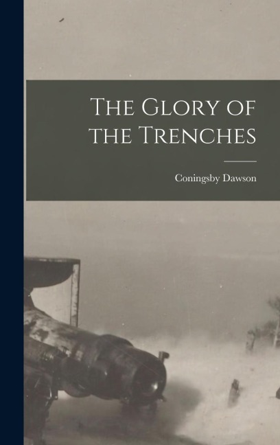 The Glory of the Trenches - Coningsby Dawson