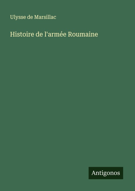Histoire de l'armée Roumaine - Ulysse de Marsillac
