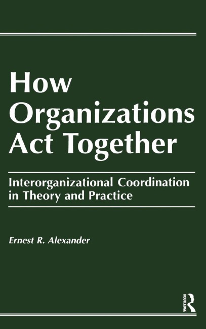 How Organizations Act Together - E. Alexander