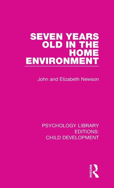 Seven Years Old in the Home Environment - John Newson, Elizabeth Newson