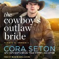 The Cowboy's Outlaw Bride Lib/E - Cora Seton
